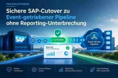 Praxisleitfaden: sichere sap‑cutover zu event‑getriebener pipeline ohne reporting‑unterbrechung